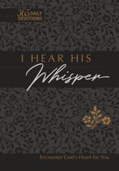 I Hear His Whisper 365 Daily Devotions (Gift Edition): Encounter God's Heart for You - Brian Simmons, Gretchen Rodriguez (ISBN: 9781424558513)
