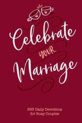 Celebrate Your Marriage: 365 Daily Devotions for Busy Couples (ISBN: 9781424559480)