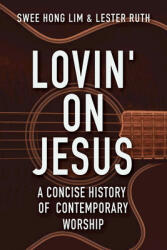 Lovin' on Jesus: A Concise History of Contemporary Worship (ISBN: 9781426795138)