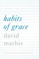 Habits of Grace - David Mathis, John Piper (ISBN: 9781433550478)