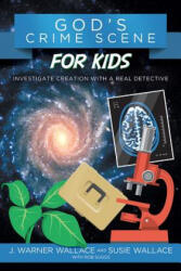 God's Crime Scene for Kids: Investigate Creation with a Real Detective - J. Warner Wallace, Susie Wallace, Rob Suggs (ISBN: 9781434710321)