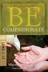 Be Compassionate: Let the World Know That Jesus Cares, NT Commentary: Luke 1-13 (ISBN: 9781434765024)