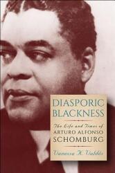 Diasporic Blackness: The Life and Times of Arturo Alfonso Schomburg (ISBN: 9781438465142)