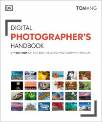 Digital Photographer's Handbook: 7th Edition of the Best-Selling Photography Manual - Tom Ang (ISBN: 9781465494238)