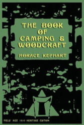 The Book of Camping & Woodcraft: A Guidebook For Those Who Travel In The Wilderness - Horace Kephart (ISBN: 9781468051797)