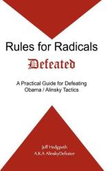 Rules for Radicals Defeated: A Practical Guide for Defeating Obama/Alinsky Tactics (ISBN: 9781475192032)