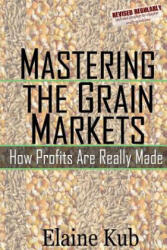 Mastering the Grain Markets - Elaine Kub (ISBN: 9781477582961)