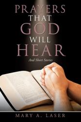 Prayers That God Will Hear: And Short Stories (ISBN: 9781480889514)