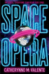 Space Opera - Catherynne M Valente (ISBN: 9781481497503)