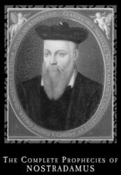 The Complete Prophecies of Nostradamus - Nostradamus (ISBN: 9781494324520)