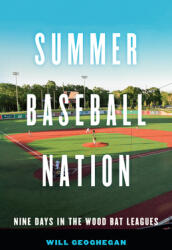 Summer Baseball Nation: Nine Days in the Wood Bat Leagues (ISBN: 9781496213990)