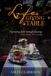Lifegiving Table, The - Sally Clarkson (ISBN: 9781496414205)