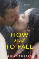 How Not To Fall - Emily Foster (ISBN: 9781496704184)
