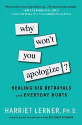 Why Won't You Apologize? : Healing Big Betrayals and Everyday Hurts - Harriet Lerner (ISBN: 9781501129612)