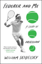 Federer and Me: A Story of Obsession - William Skidelsky (ISBN: 9781501133947)