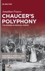 Chaucer's Polyphony: The Modern in Medieval Poetry (ISBN: 9781501518492)