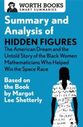 Summary and Analysis of Hidden Figures: The American Dream and the Untold Story of the Black Women Mathematicians Who Helped Win the Space Race (ISBN: 9781504046657)
