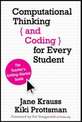 Computational Thinking and Coding for Every Student: The Teacher's Getting-Started Guide (ISBN: 9781506341286)