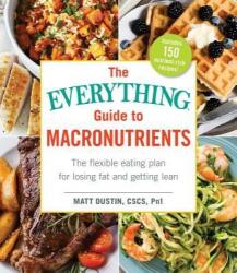 The Everything Guide to Macronutrients: The Flexible Eating Plan for Losing Fat and Getting Lean (ISBN: 9781507204160)