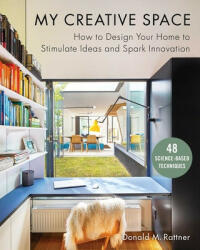 My Creative Space: How to Design Your Home to Stimulate Ideas and Spark Innovation - Donald Rattner (ISBN: 9781510736719)