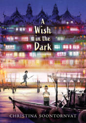 A Wish in the Dark - Christina Soontornvat (ISBN: 9781536204940)