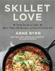 Skillet Love - Anne Byrn (ISBN: 9781538763186)