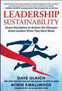 Leadership Sustainability: Seven Disciplines to Achieve the Changes Great Leaders Know They Must Make (2013)