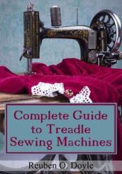 Complete Guide to Treadle Sewing Machines (ISBN: 9781540832467)