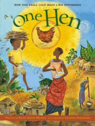 One Hen: How One Small Loan Made a Big Difference - Katie Smith Milway, Eugenie Fernandes (ISBN: 9781554530281)