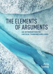 The Elements of Arguments: An Introduction to Critical Thinking and Logic (ISBN: 9781554814077)