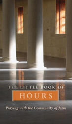 Little Book of Hours: Praying with Community of Jesus - Revised Edition - Community of Jesus (ISBN: 9781557255334)
