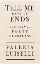 Tell Me How It Ends: An Essay in 40 Questions (ISBN: 9781566894951)