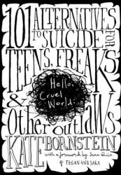 Hello Cruel World: 101 Alternatives to Suicide for Teens Freaks and Other Outlaws (ISBN: 9781583227206)