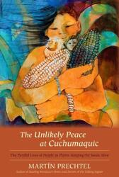 Unlikely Peace At Cuchumaquic - Martín Prechtel (ISBN: 9781583943601)