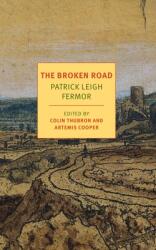 The Broken Road - Patrick Leigh Fermor, Colin Thubron, Artemis Cooper (ISBN: 9781590177792)