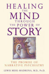 Healing the Mind Through the Power of Story - Lewis Mehl-Madrona (ISBN: 9781591430957)