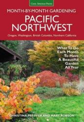 Pacific Northwest Month-By-Month Gardening: What to Do Each Month to Have a Beautiful Garden All Year (ISBN: 9781591866664)