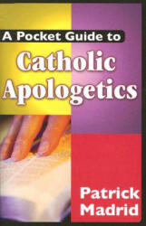 A Pocket Guide to Catholic Apologetics - Patrick Madrid (ISBN: 9781592762088)