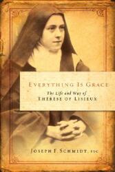 Everything Is Grace: The Life and Way of Therese of Lisieux (ISBN: 9781593250959)