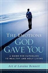 The Emotions God Gave You: A Guide for Catholics to Healthy and Holy Living (ISBN: 9781593251857)