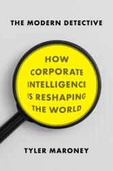 The Modern Detective: How Corporate Intelligence Is Reshaping the World (ISBN: 9781594632594)