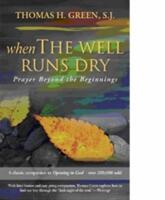 When the Well Runs Dry: Prayer Beyond the Beginnings (ISBN: 9781594711374)