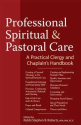 Professional Spiritual Pastoral Care: A Practical Clergy and Chaplain's Handbook (ISBN: 9781594733123)