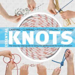 Essential Knots: The Step-By-Step Guide to Tying the Perfect Knot for Every Situation (ISBN: 9781594854859)