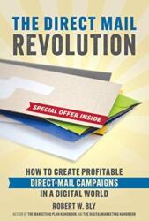 The Direct Mail Revolution: How to Create Successful Direct Mail Campaigns in a Digital World (ISBN: 9781599186306)