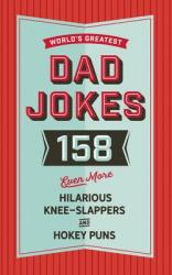 The World's Greatest Dad Jokes (Volume 3), Volume 3: 158 Even More Hilarious Knee-Slappers and Hokey Puns (ISBN: 9781604339772)