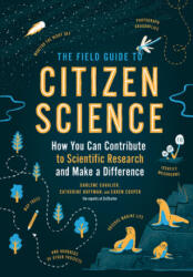 Field Guide to Citizen Science: How You Can Contribute to Scientific Research and Make a Difference - Catherine Hoffman, Caren Cooper, Darlene Cavalier (ISBN: 9781604698473)