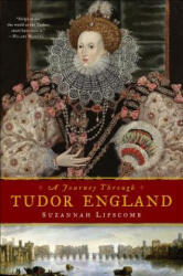 Journey Through Tudor England - Hampton Court Palace and the Tower of London to Stratford-upon-Avon and Thornbury Castle - Suzannah Lipscomb (ISBN: 9781605985633)