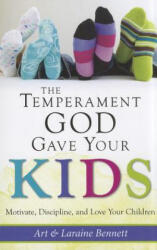 The Temperament God Gave Your Kids: Motivate, Discipline, and Love Your Children - Art Bennett, Laraine Bennett (ISBN: 9781612785455)