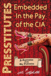 Presstitutes Embedded in the Pay of the CIA: A Confession from the Profession (ISBN: 9781615770175)